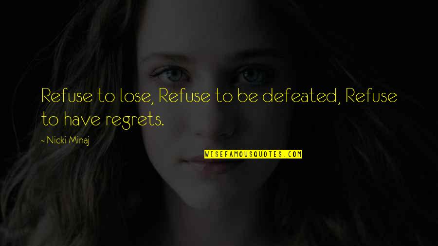 Refuse To Lose Quotes By Nicki Minaj: Refuse to lose, Refuse to be defeated, Refuse