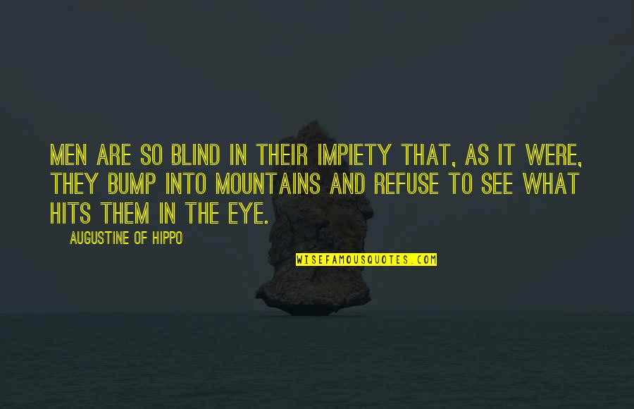 Refuse To See Quotes By Augustine Of Hippo: Men are so blind in their impiety that,