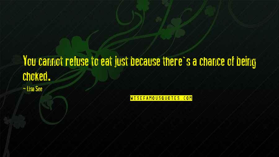 Refuse To See Quotes By Lisa See: You cannot refuse to eat just because there's