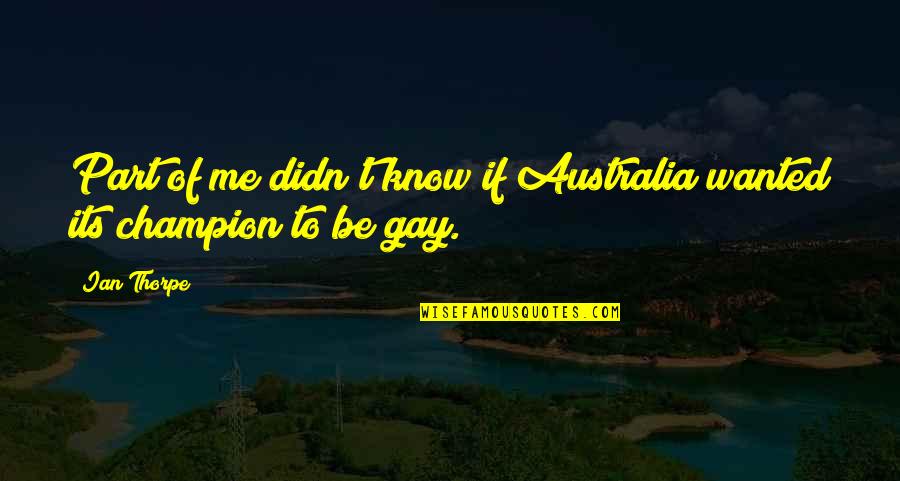Refuse To Settle Quotes By Ian Thorpe: Part of me didn't know if Australia wanted
