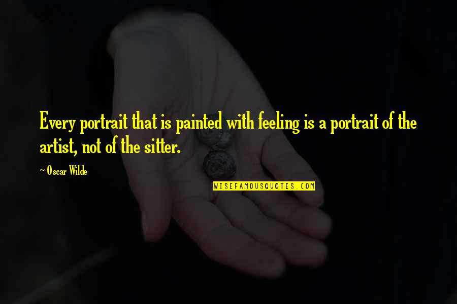 Refuser Une Quotes By Oscar Wilde: Every portrait that is painted with feeling is