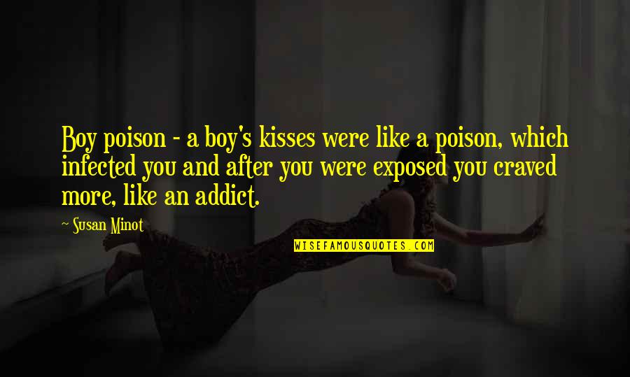 Refusers Quotes By Susan Minot: Boy poison - a boy's kisses were like