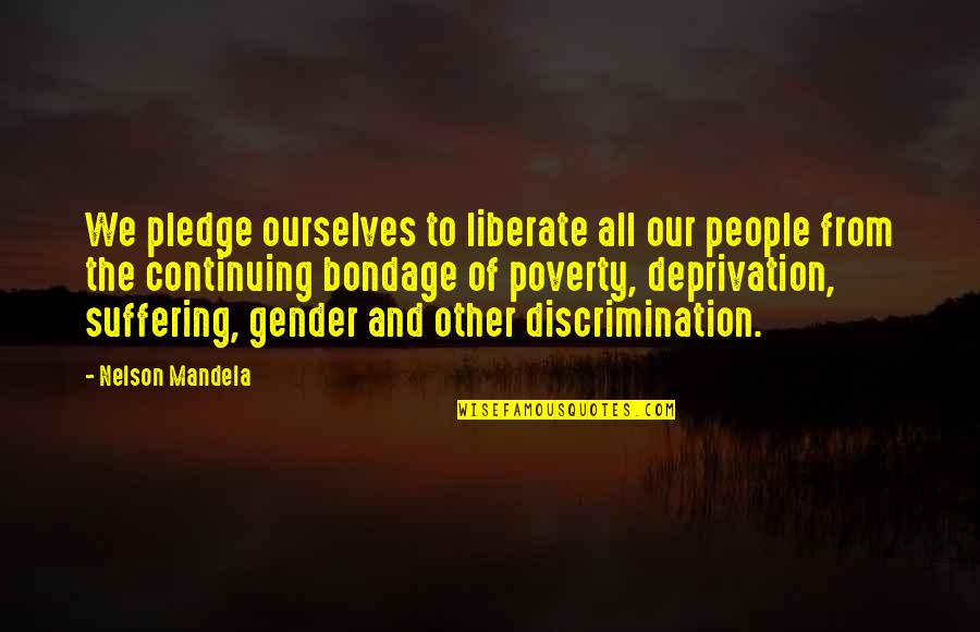 Refuses To Share Quotes By Nelson Mandela: We pledge ourselves to liberate all our people
