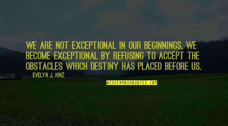 Refusing Quotes By Evelyn J. Hinz: We are not exceptional in our beginnings, we