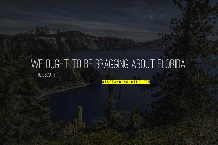 Refusing To Accept The Truth Quotes By Rick Scott: We ought to be bragging about Florida! Refusing To Accept The Truth Quotes By Rick Scott: We ought to be bragging about Florida!