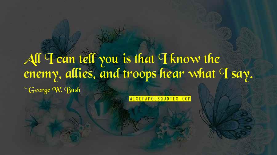 Refusing To Be Defeated Quotes By George W. Bush: All I can tell you is that I