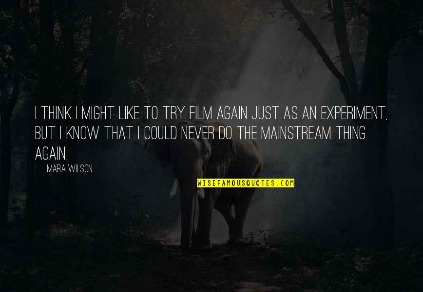 Refusing To Be Defeated Quotes By Mara Wilson: I think I might like to try film Refusing To Be Defeated Quotes By Mara Wilson: I think I might like to try film