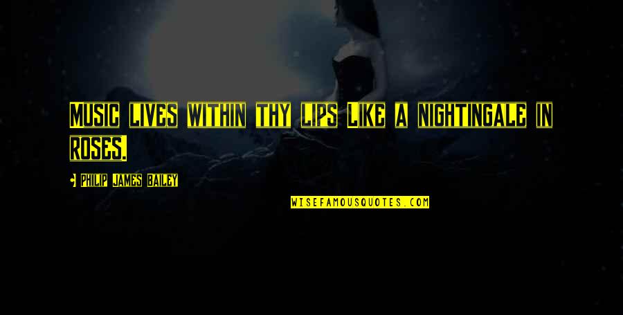 Refusing To Be Second Best Quotes By Philip James Bailey: Music lives within thy lips Like a nightingale Refusing To Be Second Best Quotes By Philip James Bailey: Music lives within thy lips Like a nightingale