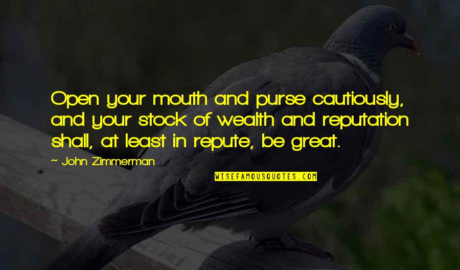 Refusing To Be Unhappy Quotes By John Zimmerman: Open your mouth and purse cautiously, and your