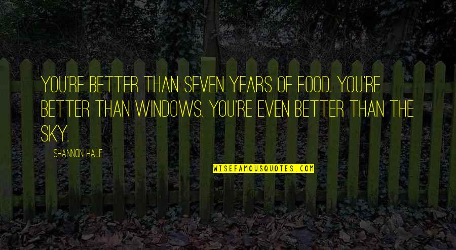 Refusing To Grow Up Quotes By Shannon Hale: You're better than seven years of food. You're