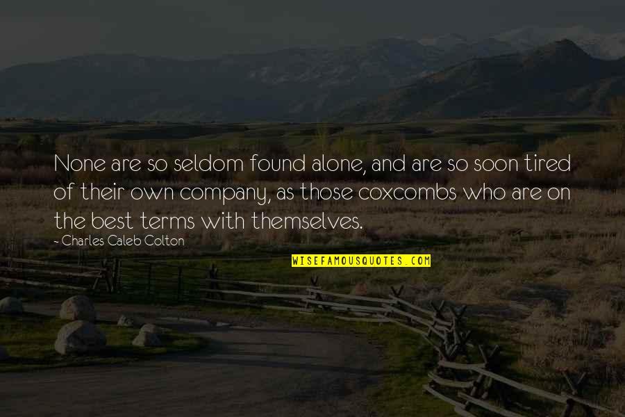 Refusons Les Quotes By Charles Caleb Colton: None are so seldom found alone, and are Refusons Les Quotes By Charles Caleb Colton: None are so seldom found alone, and are