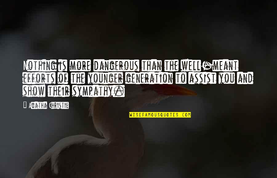 Refute In A Sentence Quotes By Agatha Christie: Nothing is more dangerous than the well-meant efforts