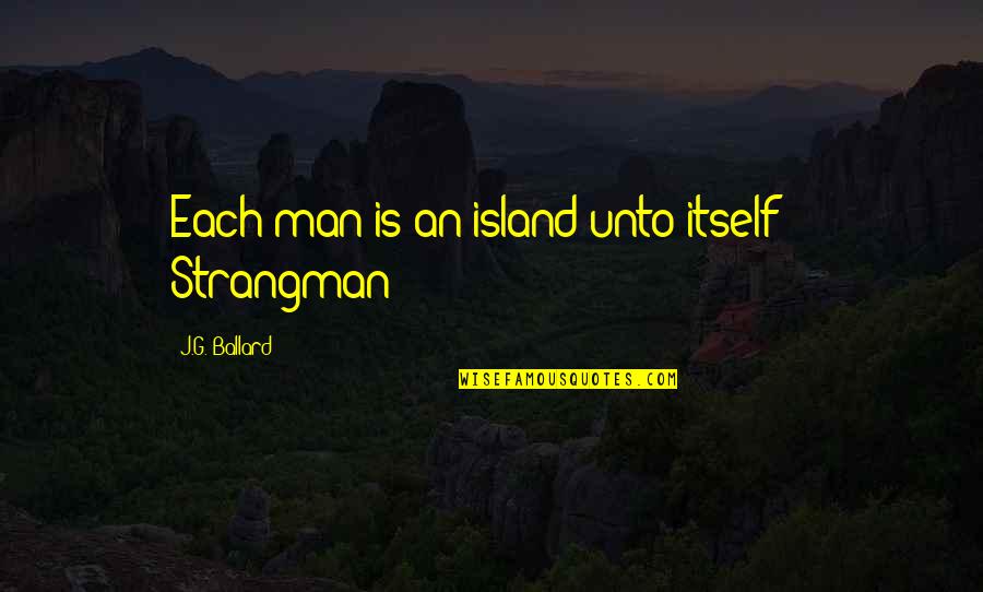 Refute In A Sentence Quotes By J.G. Ballard: Each man is an island unto itself" -