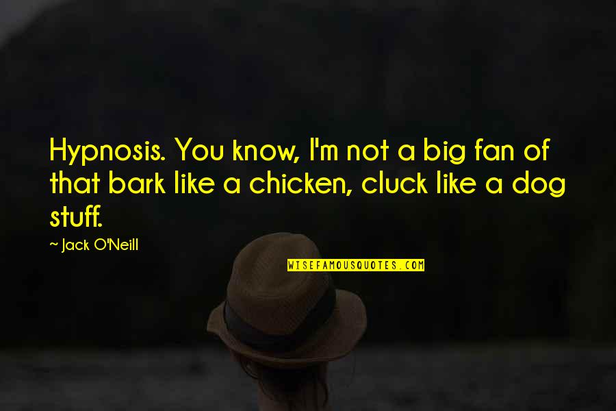 Refute Means Quotes By Jack O'Neill: Hypnosis. You know, I'm not a big fan Refute Means Quotes By Jack O'Neill: Hypnosis. You know, I'm not a big fan