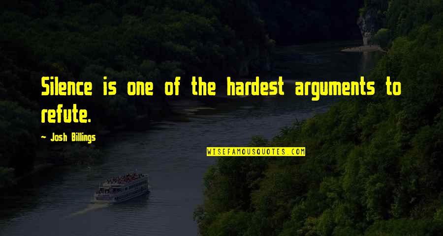 Refute Quotes By Josh Billings: Silence is one of the hardest arguments to