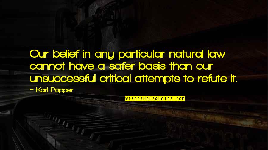 Refute Quotes By Karl Popper: Our belief in any particular natural law cannot