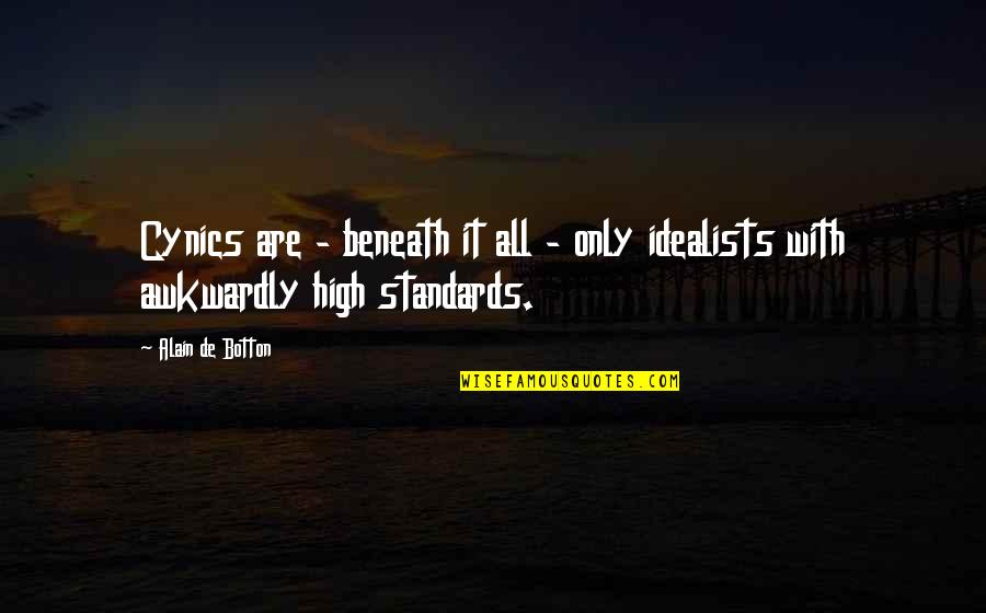Refuted In A Sentence Quotes By Alain De Botton: Cynics are - beneath it all - only