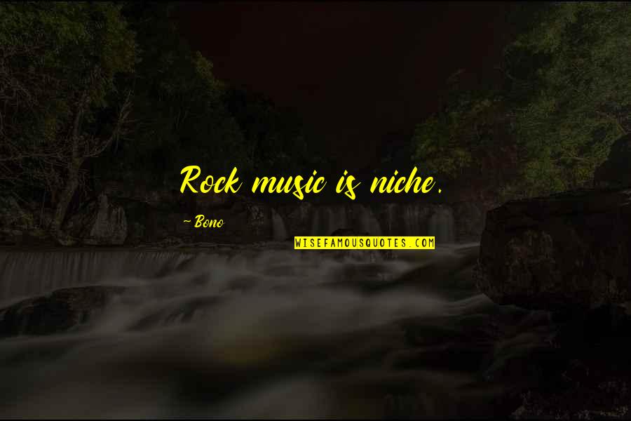 Refworks Account Quotes By Bono: Rock music is niche. Refworks Account Quotes By Bono: Rock music is niche.