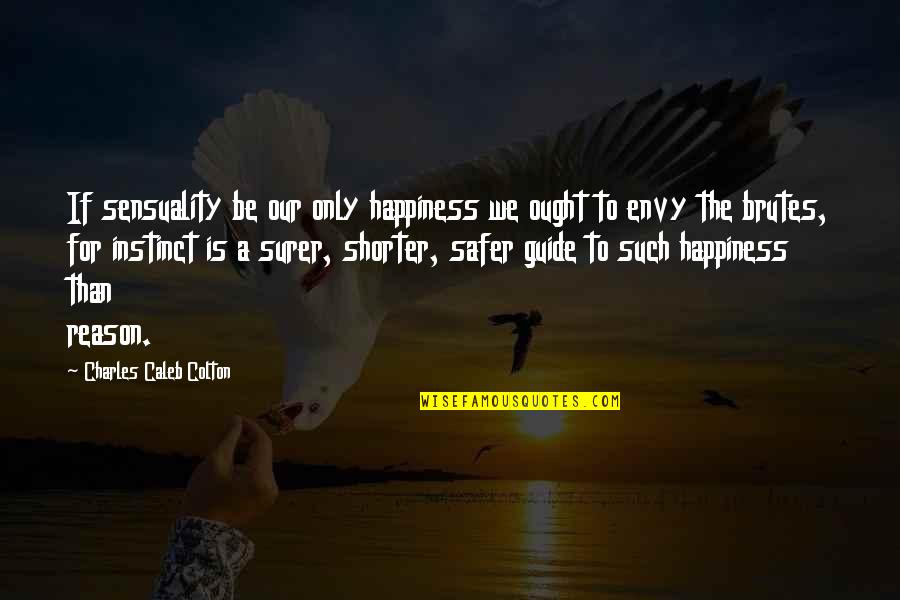 Refworks Account Quotes By Charles Caleb Colton: If sensuality be our only happiness we ought Refworks Account Quotes By Charles Caleb Colton: If sensuality be our only happiness we ought
