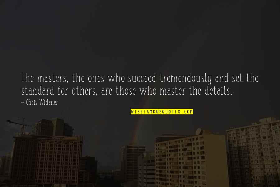 Reg File Quotes By Chris Widener: The masters, the ones who succeed tremendously and
