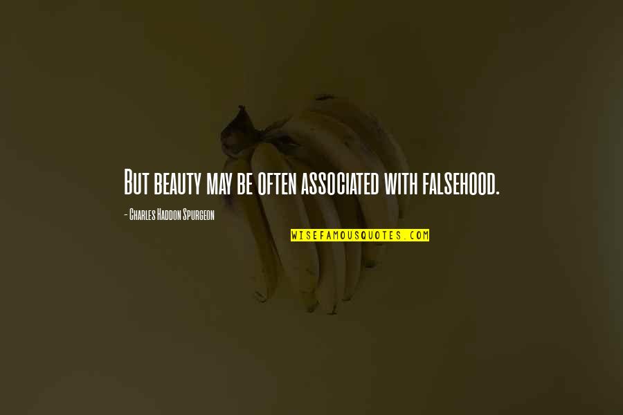 Reg Holdsworth Quotes By Charles Haddon Spurgeon: But beauty may be often associated with falsehood.