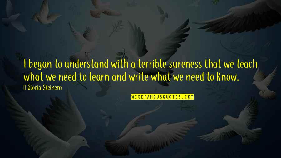 Reg Lenderx Quotes By Gloria Steinem: I began to understand with a terrible sureness