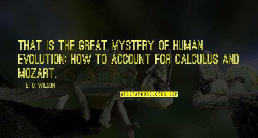 Reg Mombassa Quotes By E. O. Wilson: That is the great mystery of human evolution: Reg Mombassa Quotes By E. O. Wilson: That is the great mystery of human evolution: