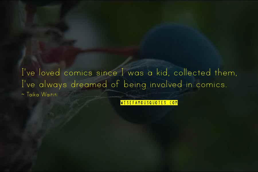 Regaderas De Bano Quotes By Taika Waititi: I've loved comics since I was a kid,