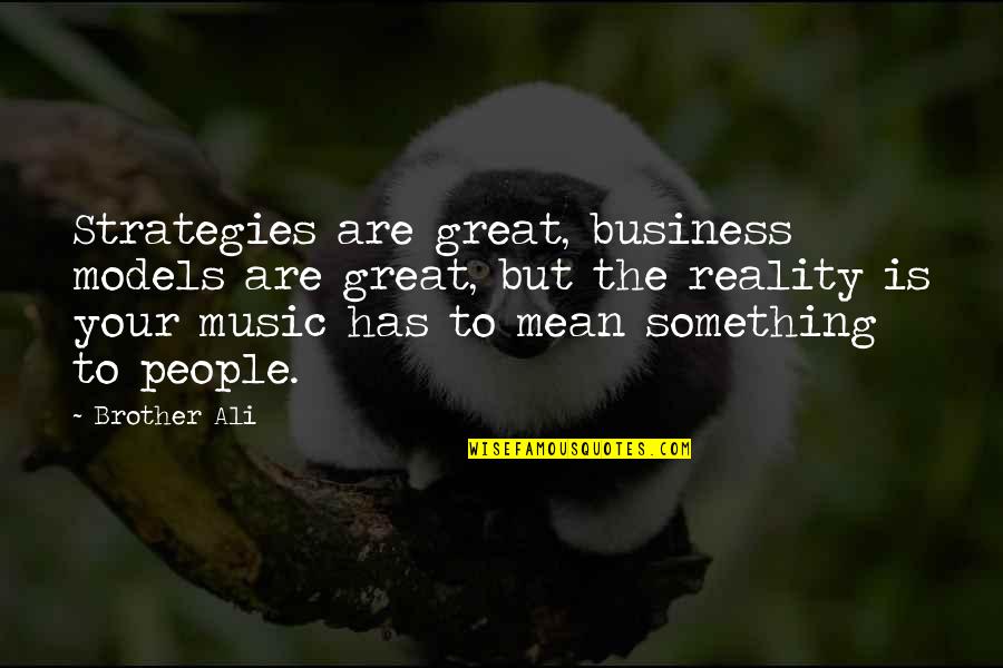 Regain Broken Trust Quotes By Brother Ali: Strategies are great, business models are great, but