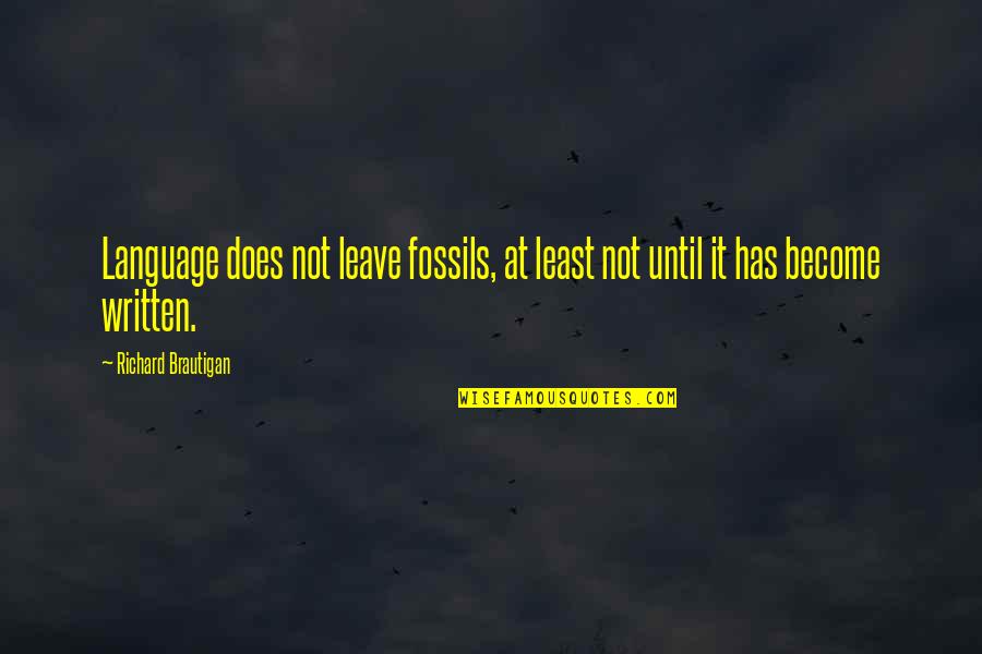 Regain Focus Quotes By Richard Brautigan: Language does not leave fossils, at least not