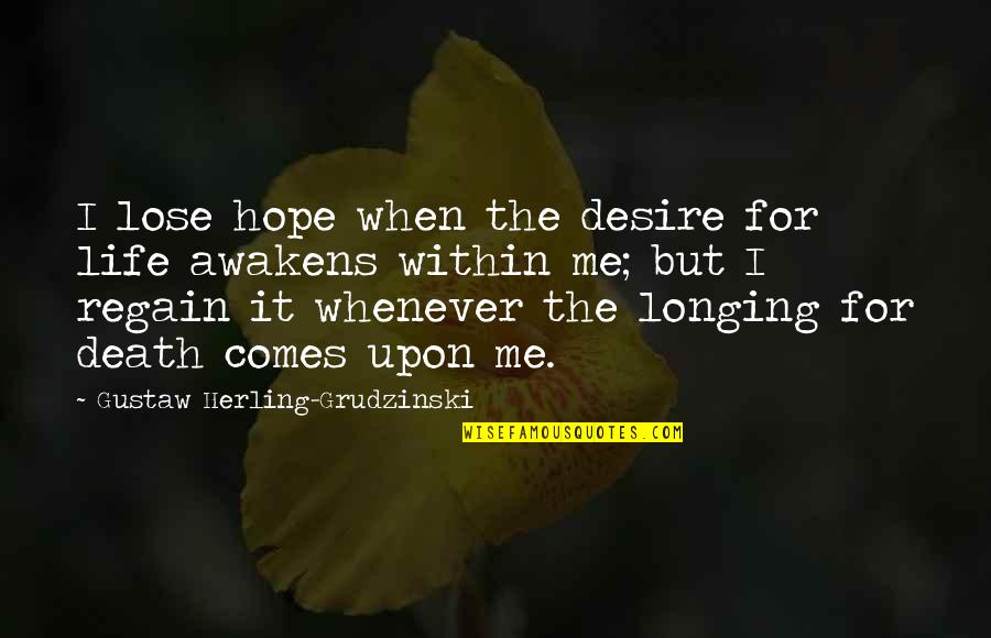Regain Life Quotes By Gustaw Herling-Grudzinski: I lose hope when the desire for life