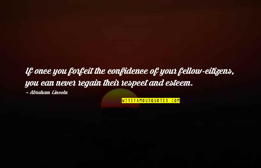 Regain Quotes By Abraham Lincoln: If once you forfeit the confidence of your