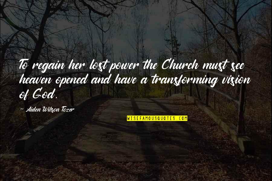 Regain Quotes By Aiden Wilson Tozer: To regain her lost power the Church must