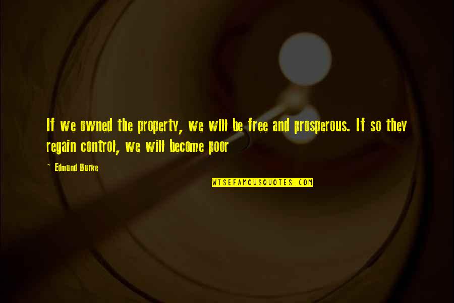 Regain Quotes By Edmund Burke: If we owned the property, we will be