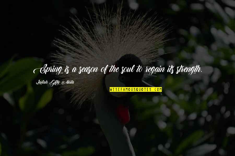 Regain Quotes By Lailah Gifty Akita: Spring is a season of the soul to