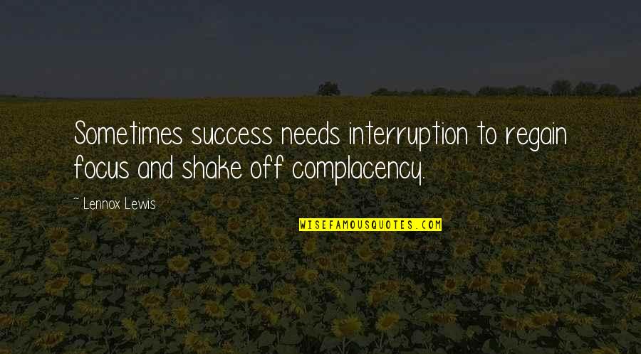 Regain Quotes By Lennox Lewis: Sometimes success needs interruption to regain focus and