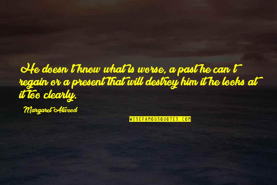 Regain Quotes By Margaret Atwood: He doesn't know what is worse, a past Regain Quotes By Margaret Atwood: He doesn't know what is worse, a past