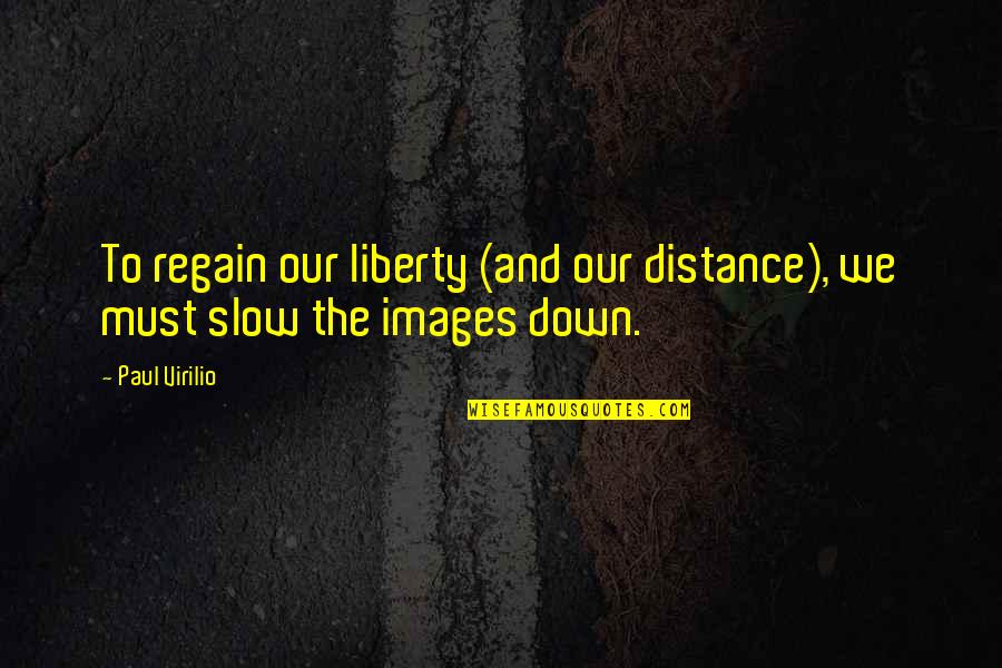 Regain Quotes By Paul Virilio: To regain our liberty (and our distance), we