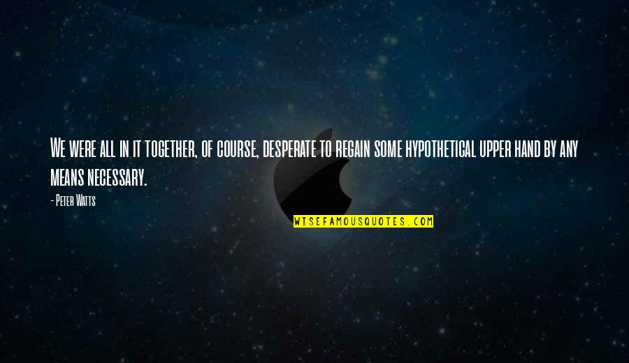 Regain Quotes By Peter Watts: We were all in it together, of course, Regain Quotes By Peter Watts: We were all in it together, of course,