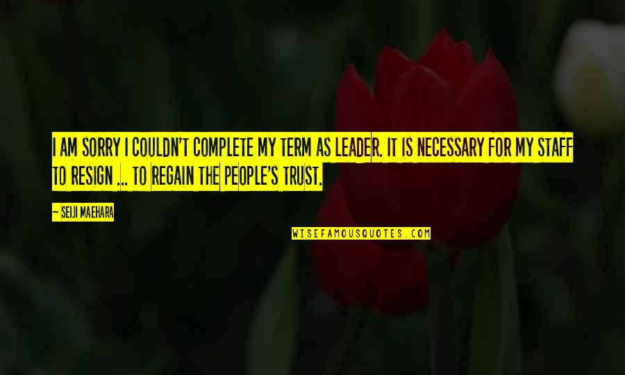 Regain Quotes By Seiji Maehara: I am sorry I couldn't complete my term Regain Quotes By Seiji Maehara: I am sorry I couldn't complete my term