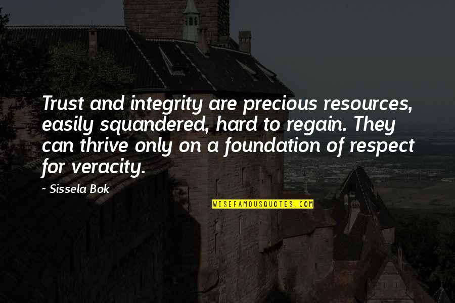 Regain Quotes By Sissela Bok: Trust and integrity are precious resources, easily squandered,