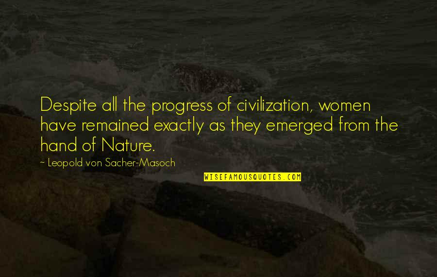 Regain Self Worth Quotes By Leopold Von Sacher-Masoch: Despite all the progress of civilization, women have