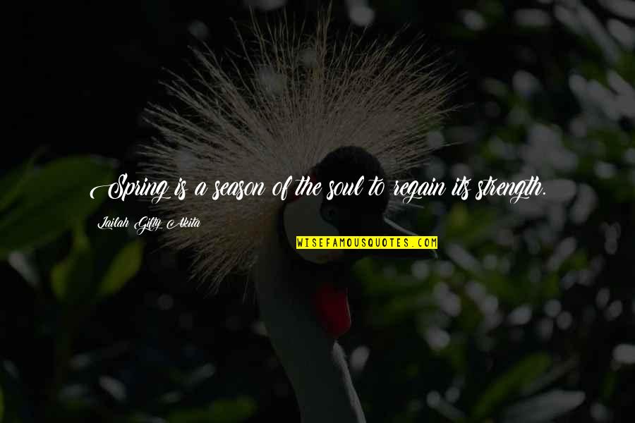 Regain Strength Quotes By Lailah Gifty Akita: Spring is a season of the soul to Regain Strength Quotes By Lailah Gifty Akita: Spring is a season of the soul to