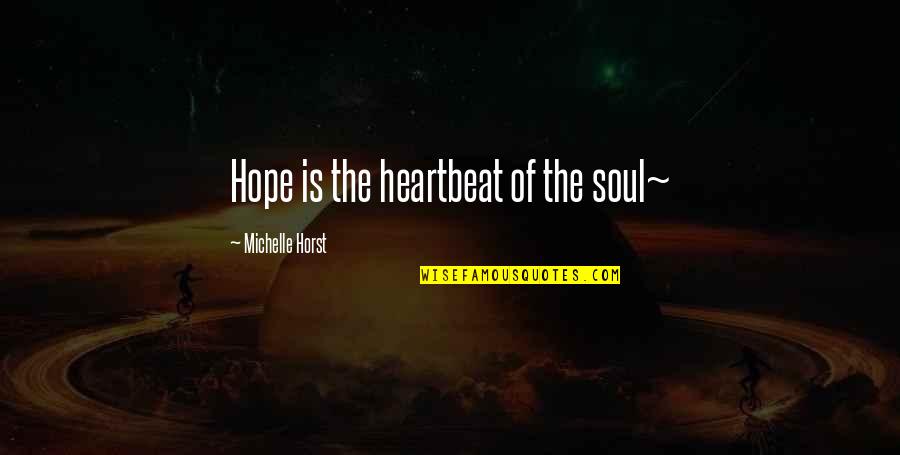 Regaining Dignity Quotes By Michelle Horst: Hope is the heartbeat of the soul~