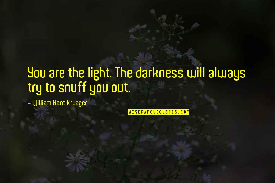 Regaining Dignity Quotes By William Kent Krueger: You are the light. The darkness will always