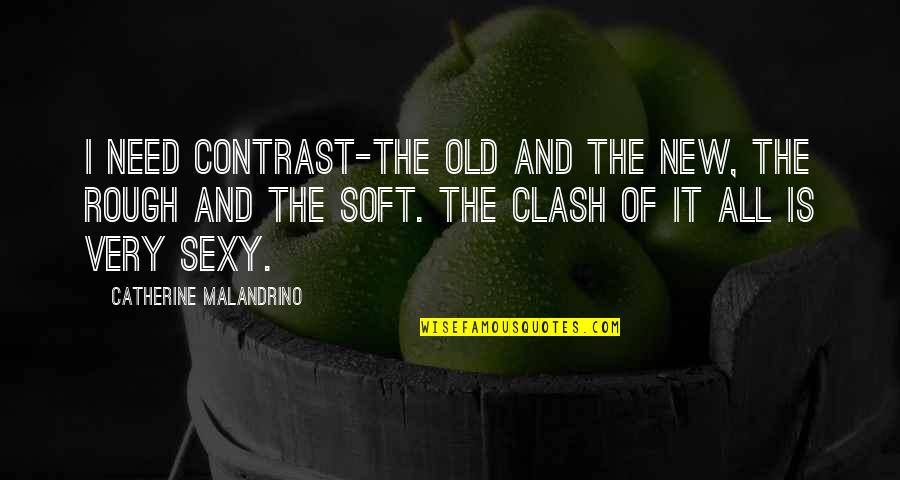 Regaining Friendship Quotes By Catherine Malandrino: I need contrast-the old and the new, the