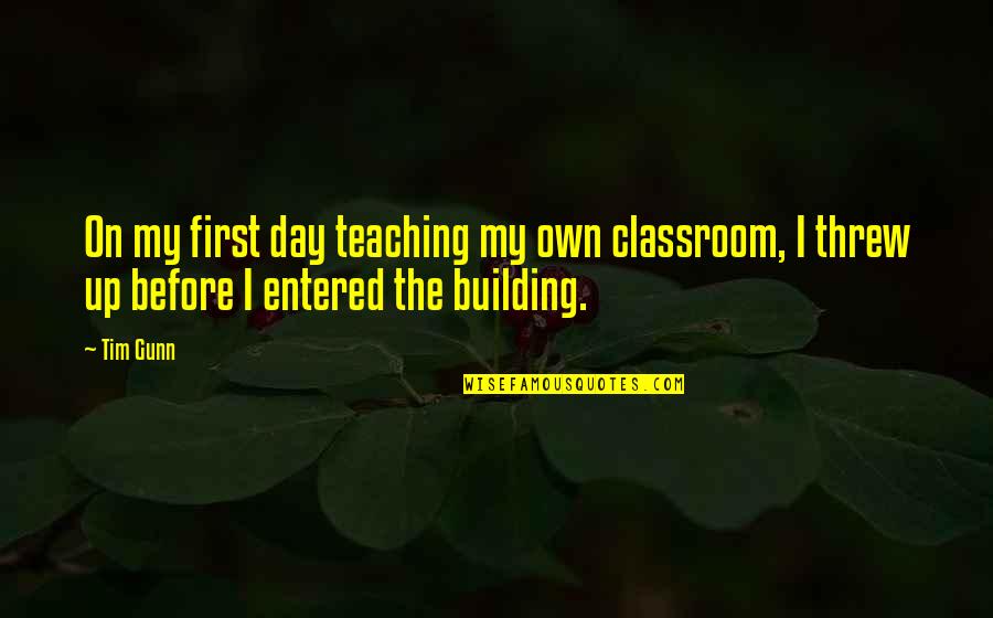 Regaining Self Quotes By Tim Gunn: On my first day teaching my own classroom,
