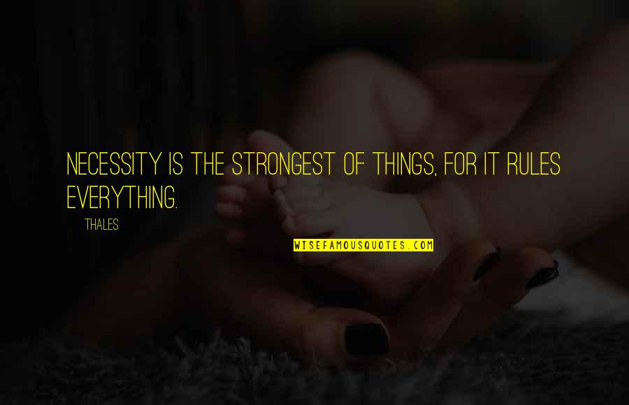 Regal Assets Quotes By Thales: Necessity is the strongest of things, for it