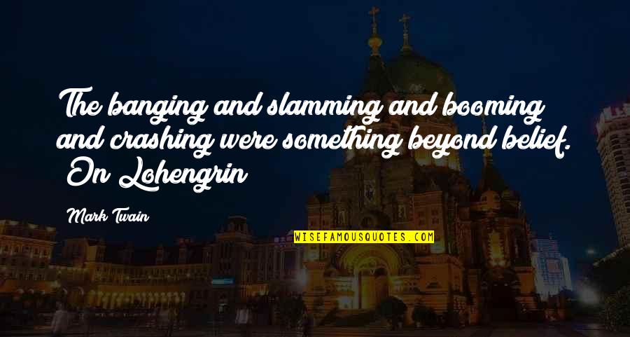 Regal Entertainment Group Quotes By Mark Twain: The banging and slamming and booming and crashing Regal Entertainment Group Quotes By Mark Twain: The banging and slamming and booming and crashing