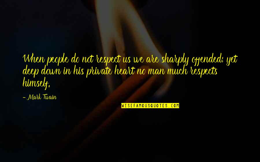 Regal Entertainment Group Quotes By Mark Twain: When people do not respect us we are Regal Entertainment Group Quotes By Mark Twain: When people do not respect us we are